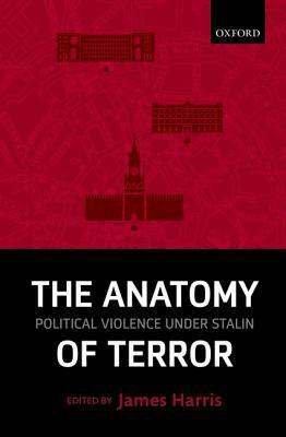 The Anatomy of Terror: Political Violence Under Stalin by James Harris
