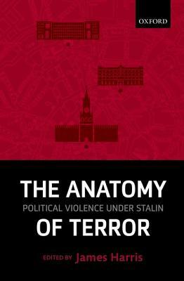 The Anatomy of Terror: Political Violence Under Stalin by James Harris