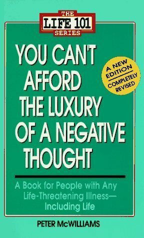 You Can't Afford the Luxury of a Negative Thought by Peter McWilliams