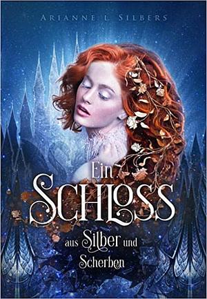Ein Schloss aus Silber und Scherben: Mitreißende und romantische Dark Fantasy by Arianne L. Silbers