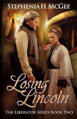 Losing Lincoln: The Liberator Series Book Two by Stephenia H. McGee