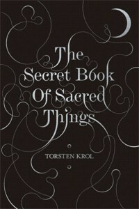 The Secret Book of Sacred Things by Torsten Krol