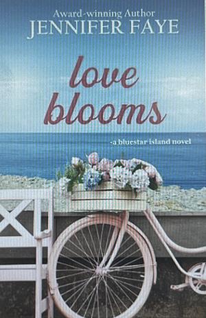 Love Blooms: A Clean Small Town Romance by Jennifer Faye