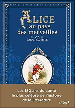 Alice au pays des merveilles  Alice in Wonderland  Deluxe Edition by John Tenniel, Chene, Lewis Carroll