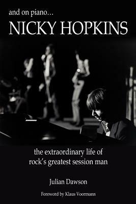 And on Piano ...Nicky Hopkins: The Extraordinary Life of Rock's Greatest Session Man by Julian Dawson, Klaus Voormann