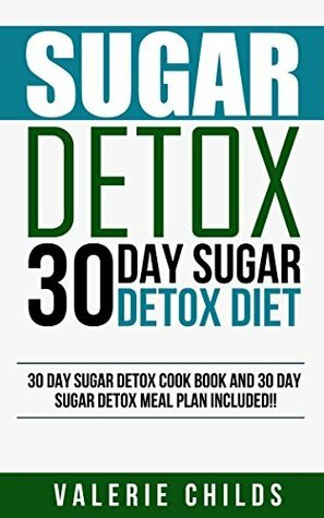 Sugar Detox: 30 Day Sugar Detox Diet - 30 Day Sugar Detox Cook Book, Recipes and Meal Plan Included! Beat Sugar Cravings, Lose Weight, Increase Energy! ... Detox, Weight Loss and More Energy Book 1) by Joy Louis, Valerie Childs