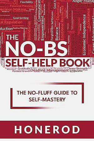 The NO-BS Self-Help Book: The No-Fluff Guide to Self-Mastery by Honerod, Honerod