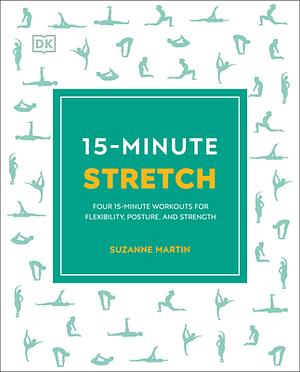 15-Minute Stretch: Four 15-Minute Workouts for Flexibility, Posture, and Strength by Suzanne Martin