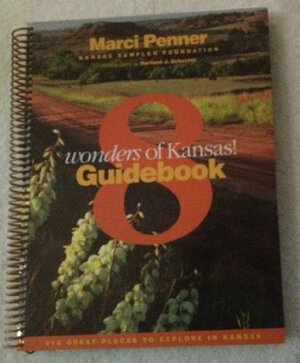 8 Wonders of Kansas Guidebook by Harland Schuster, Marci Penner, Kansas Sampler Foundation, Liz King