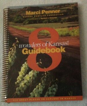 8 Wonders of Kansas Guidebook by Harland Schuster, Marci Penner, Liz King, Kansas Sampler Foundation