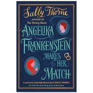 Angelika Frankenstein Makes Her Match by Sally Thorne