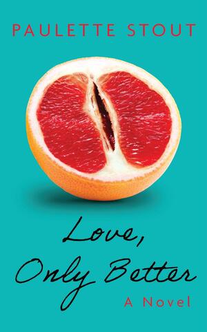 Love, Only Better: A Novel by Paulette Stout