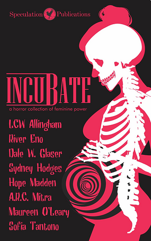 Incubate: a horror collection of feminine power by L.C.W. Allingham