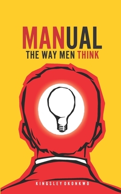 Manual: The Way Men Think by Kingsley Okonkwo