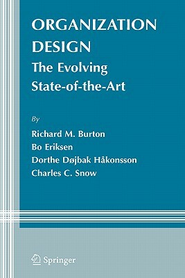 Organization Design: The Evolving State-Of-The-Art by Dorthe Døjbak Håkonsson, Bo Eriksen, Richard M. Burton