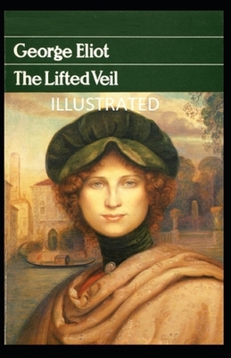 The Lifted Veil Illustrated by George Eliot