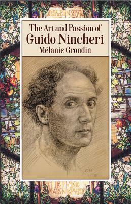 The Art and Passion of Guido Nincheri by Melanie Grondin