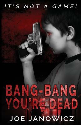 Bang-Bang You're Dead by Joe Janowicz