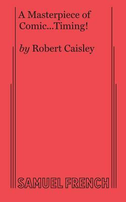 A Masterpiece of Comic...Timing! by Robert Caisley