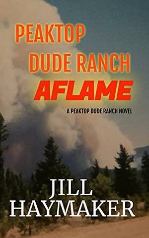 Peaktop Dude Ranch Aflame by Jill Haymaker, Jill Haymaker