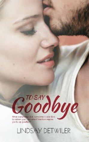 To Say Goodbye by Lindsay Detwiler