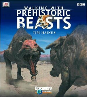 Walking with Beasts: A Prehistoric Safari by Tim Haines