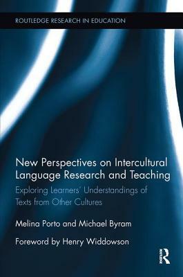 New Perspectives on Intercultural Language Research and Teaching: Exploring Learners' Understandings of Texts from Other Cultures by Michael Byram, Melina Porto