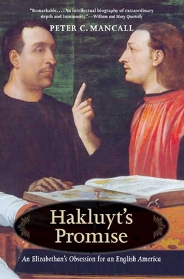 Hakluyt's Promise: An Elizabethan's Obsession for an English America by Peter C. Mancall