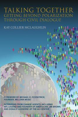 Talking Together: Getting Beyond Polarization Through Civil Dialogue: Getting Beyond Polarization Through Civil Dialogue by Donald Lassere, Stacy Sauls, Jim Brown