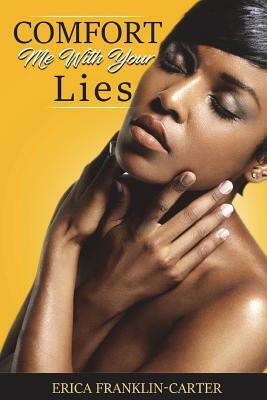 Comfort Me With Your Lies by Erica Franklin-Carter