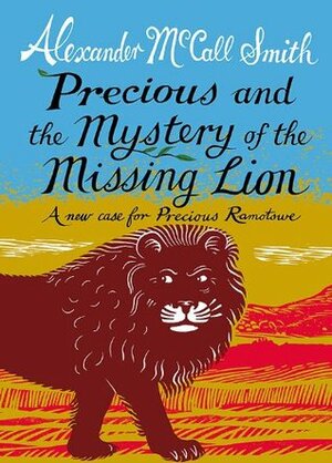 Precious and the Mystery of the Missing Lion by Alexander McCall Smith