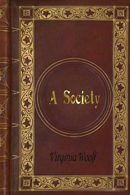 Virginia Woolf - A Society by Virginia Woolf