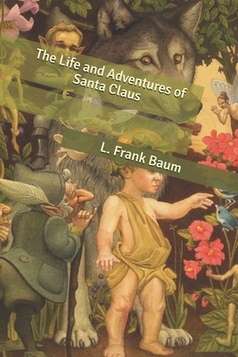 The Life and Adventures of Santa Claus by L. Frank Baum