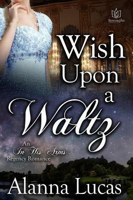 Wish Upon a Waltz by Alanna Lucas