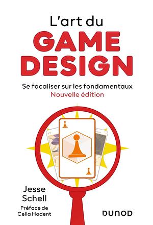 L'art du game design - Nouvelle édition: Se focaliser sur les fondamentaux by Jesse Schell, Jesse Schell