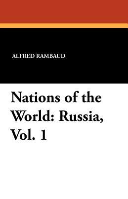 Nations of the World: Russia, Vol. 1 by Edgar Saltus, Alfred Rambaud