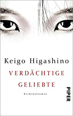 Verdächtige Geliebte by Keigo Higashino