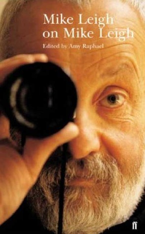 Mike Leigh on Mike Leigh by Amy Raphael