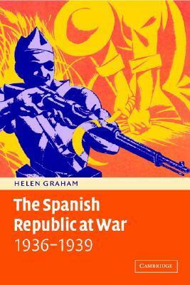 The Spanish Republic at War 1936 1939 by Helen Graham