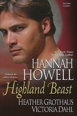 Highland Beast by Heather Grothaus, Hannah Howell, Victoria Dahl