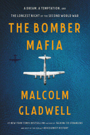 The Bomber Mafia: A Story Set in War by Malcolm Gladwell