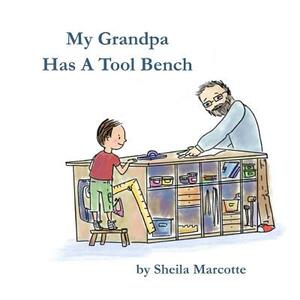 My Grandpa Has a Tool Bench by Sheila Marcotte