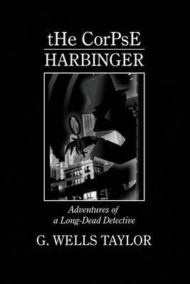 The Corpse - Harbinger by G. Wells Taylor