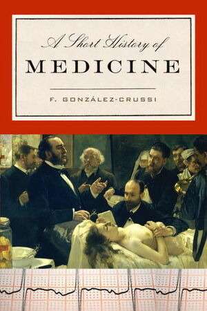 A Short History of Medicine by F. González-Crussí