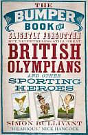 The Bumper Book of Slightly Forgotten But Nevertheless Still Great British Olympians and Other Sporting Heroes by Simon Bullivant