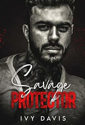 Savage Protector: An Enemies to Lovers Mafia Romance  by Ivy Davis