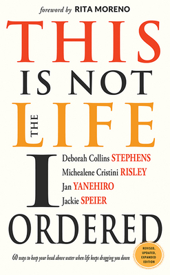 This Is Not the Life I Ordered: 60 Ways to Keep Your Head Above Water When Life Keeps Dragging You Down (for Readers of Edge Turning Adversity Into Ad by Deborah Collins Stephens, Michealene Cristini Risley, Jan Yanehiro