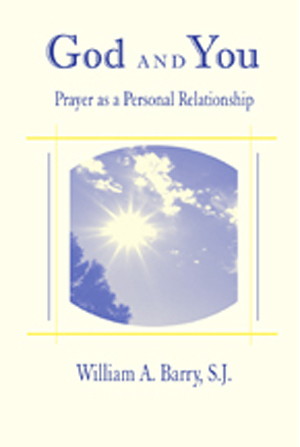 God and You: Prayer as a Personal Relationship by William A. Barry