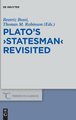 Plato's ›Statesman‹ Revisited by Thomas M. Robinson, Beatriz Bossi