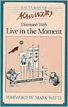 Diamond Web: Live in the Moment, Selected Lectures by Alan Watts, Mark Watts